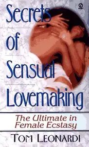 The Secrets of Sensual Lovemaking: How to Give Her the Ultimate Pleasure by Tommy Leonardi [Repost]