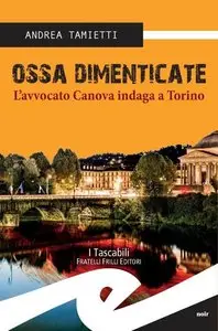 Andrea Tamietti - Ossa dimenticate. L'avvocato Canova indaga a Torino