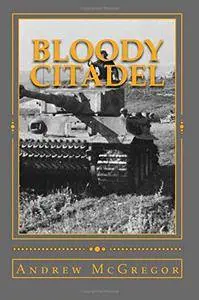 Bloody Citadel: April-July 1943: The Road to Kursk (Bloodied Wehrmacht Book 6)