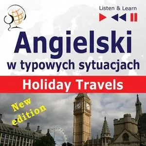 «Angielski w typowych sytuacjach – Listen & Learn: Holiday Travels – New Edition» by Dorota Guzik,Joanna Bruska,Anna Kic