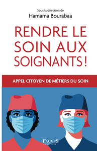 Rendre le soin aux soignants ! : Appel citoyen de métiers du soin - Hamama Bourabaa