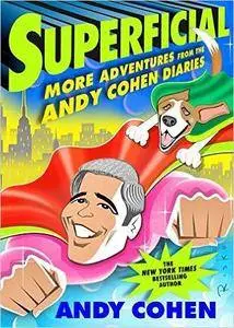 Superficial: More Adventures from the Andy Cohen Diaries