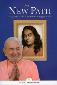 The New Path: My Life with Paramhansa Yogananda by Swami Kyriyananda