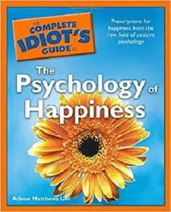 The Complete Idiot's Guide to the Psychology of Happiness [Repost]