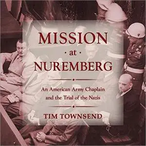 Mission at Nuremberg: An American Army Chaplain and the Trial of the Nazis [Audiobook]