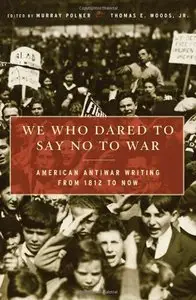 We Who Dared to Say No to War: American Antiwar Writing from 1812 to Now