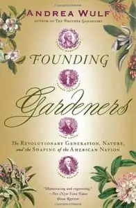 Founding Gardeners: The Revolutionary Generation, Nature, and the Shaping of the American Nation [Repost]