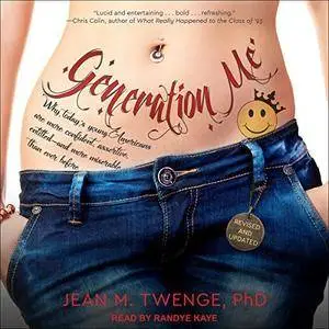Generation Me: Why Today's Young Americans Are More Confident, Assertive, Entitled - and More Miserable Than Ever [Audiobook]