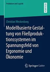 Modellbasierte Gestaltung von Fließproduktionssystemen im Spannungsfeld von Ergonomie und Ökonomie