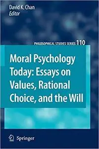 Moral Psychology Today: Essays on Values, Rational Choice, and the Will