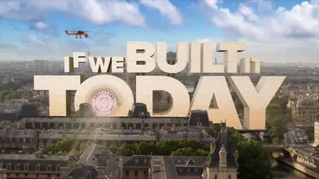 Sci Ch - If We Built It Today Series 1 Part 8: Resurrecting Notre-Dame (2019)