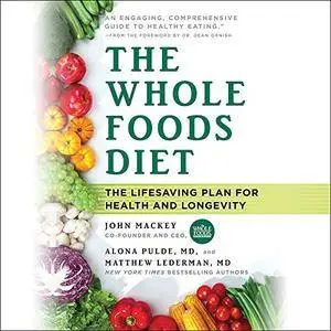 The Whole Foods Diet: The Lifesaving Plan for Health and Longevity [Audiobook]