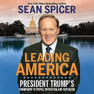 Leading America: President Trump's Commitment to People, Patriotism, and Capitalism [Audiobook]