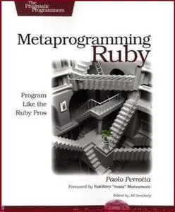 Metaprogramming Ruby: Program Like the Ruby Pros