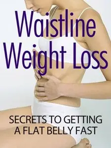Waistline Weight Loss Secrets To Getting A Flat Belly Fast: Imagine A Sexy You In 27 Days Or Less. No Gym Required (repost)