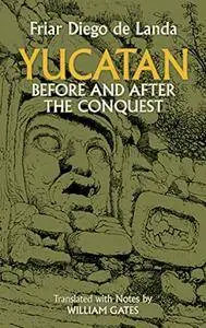 Yucatan Before and After the Conquest (Native American)