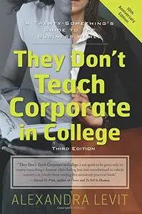 They Don't Teach Corporate in College, 3rd Edition: A Twenty-Something's Guide to the Business World