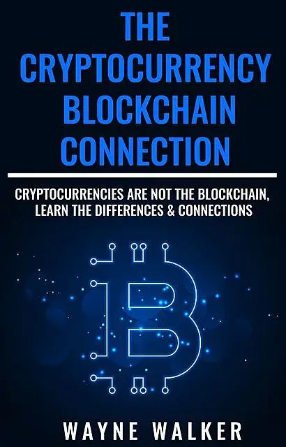 «The Cryptocurrency – Blockchain Connection» by Wayne Walker