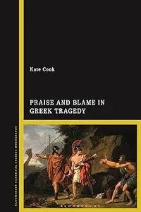 Praise and Blame in Greek Tragedy