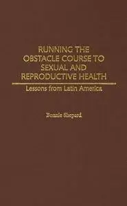 Running the Obstacle Course to Sexual and Reproductive Health: Lessons from Latin America (Repost)