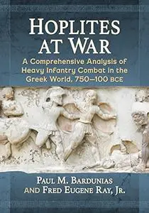 Hoplites at War: A Comprehensive Analysis of Heavy Infantry Combat in the Greek World, 750-100 BCE