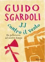 Guido Sgardoli - JJ contro il vento. Un pellerossa del nostro tempo
