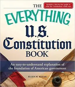 The Everything U.S. Constitution Book: An easy-to-understand explanation of the foundation of American government