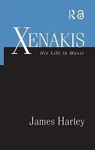 Xenakis: His Life in Music