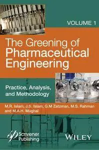 The Greening of Pharmaceutical Engineering, Practice, Analysis, and Methodology (Volume 1)
