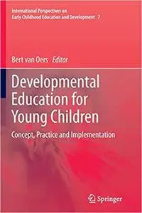 Developmental Education for Young Children: Concept, Practice and Implementation (Repost)
