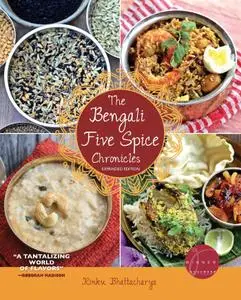 The Bengali Five Spice Chronicles: Exploring the Cuisine of Eastern India, Expanded Edition