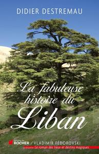 Didier Destremau, "La fabuleuse histoire du Liban"
