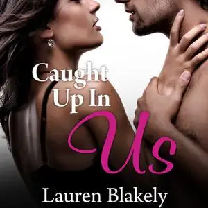 «Caught Up In Us» by Lauren Blakely