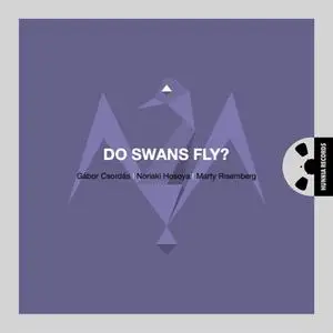 Gábor Csordás, Noriaki Hosoya & Marty Risemberg - Do Swans Fly? (2022) [Official Digital Download 24/192]