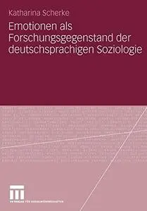 Emotionen als Forschungsgegenstand der deutschsprachigen Soziologie