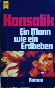 Heinz G. Konsalik - Ein Mann wie ein Erdbeben