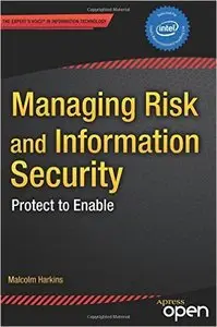 Managing Risk and Information Security: Protect to Enable (Expert's Voice in Information Technology)