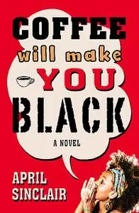 «Coffee Will Make You Black» by April Sinclair