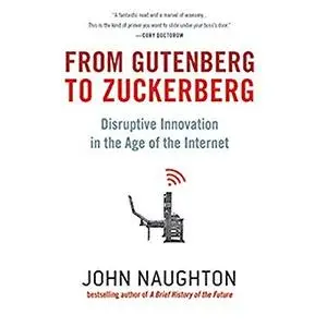 From Gutenberg to Zuckerberg: Disruptive Innovation in the Age of the Internet [Audiobook]