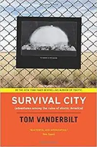 Survival City: Adventures Among the Ruins of Atomic America