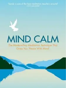 Mind Calm: The Modern-Day Meditation Technique that Proves the Secret to Success is Stillness