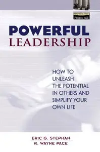 Powerful Leadership: How to Unleash the Potential in Others and Simplify Your Own Life (repost)