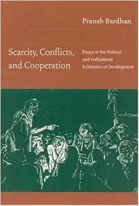 Scarcity, Conflicts, and Cooperation: Essays in the Political and Institutional Economics of Development (Repost)