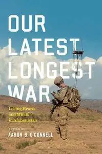 Our Latest Longest War : Losing Hearts and Minds in Afghanistan