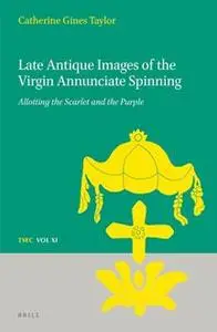 Late Antique Images of the Virgin Annunciate Spinning: Allotting the Scarlet and the Purple