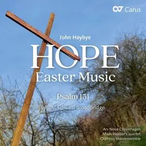 Ars Nova Copenhagen, Mads Haaber's Quartet & Orpheus Vokalensemble - John Høybye: Hope. Easter Music & Psalm 151 (2023) [24/48]