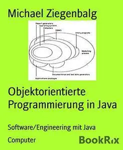 Objektorientierte Programmierung in Java: Software/Engineering mit Java