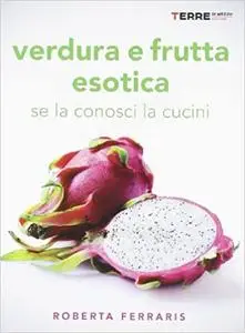 Verdura e frutta esotica. Se la conosci la cucini