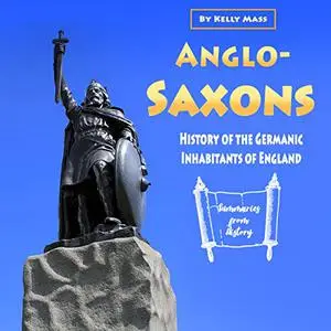 Anglo-Saxons: History of the Germanic Inhabitants of England [Audiobook]