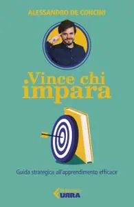 Alessandro de Concini - Vince chi impara. Guida strategica all'apprendimento efficace